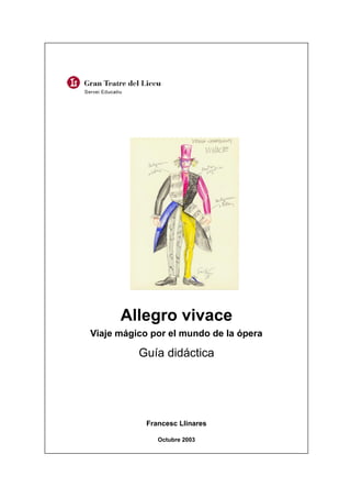 Allegro vivace
Viaje mágico por el mundo de la ópera
Guía didáctica
Francesc Llinares
Octubre 2003
 