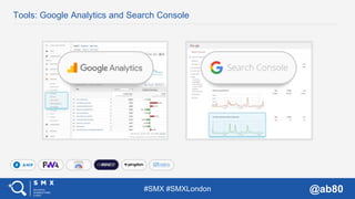 #SMX #SMXLondon @ab80
Tools: Google Analytics and Search Console
 