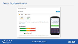 #SMX #SMXLondon @ab80
Recap: PageSpeed Insights
 