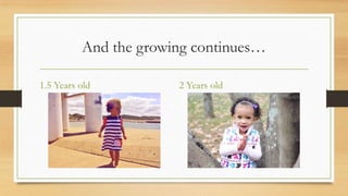 And the growing continues
1.5 Years old

2 Years old

 