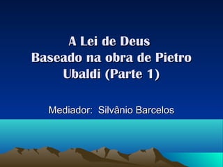 A Lei de Deus
Baseado na obra de Pietro
    Ubaldi (Parte 1)

  Mediador: Silvânio Barcelos
 