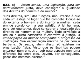 806. A desigualdade das condições sociais é
Lei da natureza?
“Não; é obra do homem, não de Deus.”
 