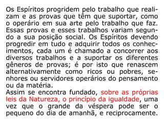 “[…] fica sabendo que muitas vezes a fortuna
só vem ter às mãos de um homem para lhe
dar oportunidade de reparar uma injustiça.
Feliz dele se o compreende! […].” (q. 809)
 