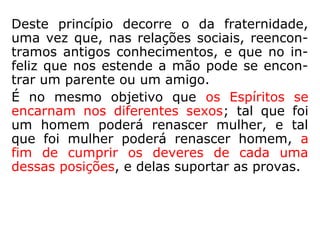 811. A igualdade absoluta das riquezas é
possível? Já teria existindo alguma vez?
“Não; não é possível. A diversidade das facul-
dades e dos caracteres a isso se opõe.”
 