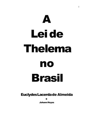 A
Leide
Thelema
no
Brasil
EuclydesLacerdade Almeida
+
JohannHeyss
1
 
