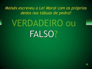 Moisés escreveu a Lei Moral com os próprios
        dedos nas tábuas de pedra?
 