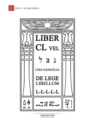 1

Liber CL - De Lege Libellum

Espaço Novo Æon
www.thelema.com.br

 