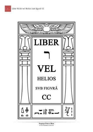 1

Liber Resh vel Helios sub figurâ CC

Espaço Novo Æon
www.thelema.com.br

 