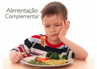 Alimentação
Complementar
 