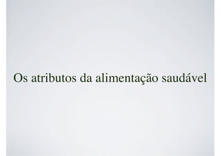 Os atributos da alimentação saudável
 