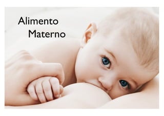 Alimento
Materno
 