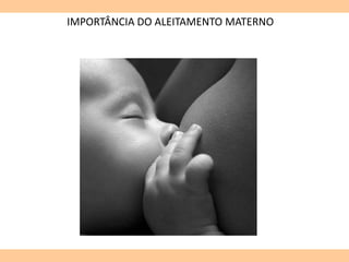IMPORTÂNCIA DO ALEITAMENTO MATERNO
 