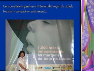 Em 2009 Belém ganhou o Prêmio Bibi Vogel, de cidade
brasileira campeã em aleitamento.
ENAM
 