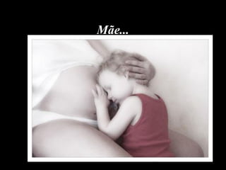 Mãe...
 