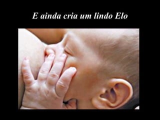 E ainda cria um lindo Elo
 