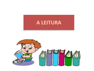 A LEITURA
 