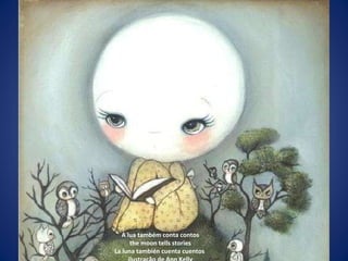 A lua também conta contos the moon tells stories La luna también cuenta cuentos  ilustração de Ann Kelly 