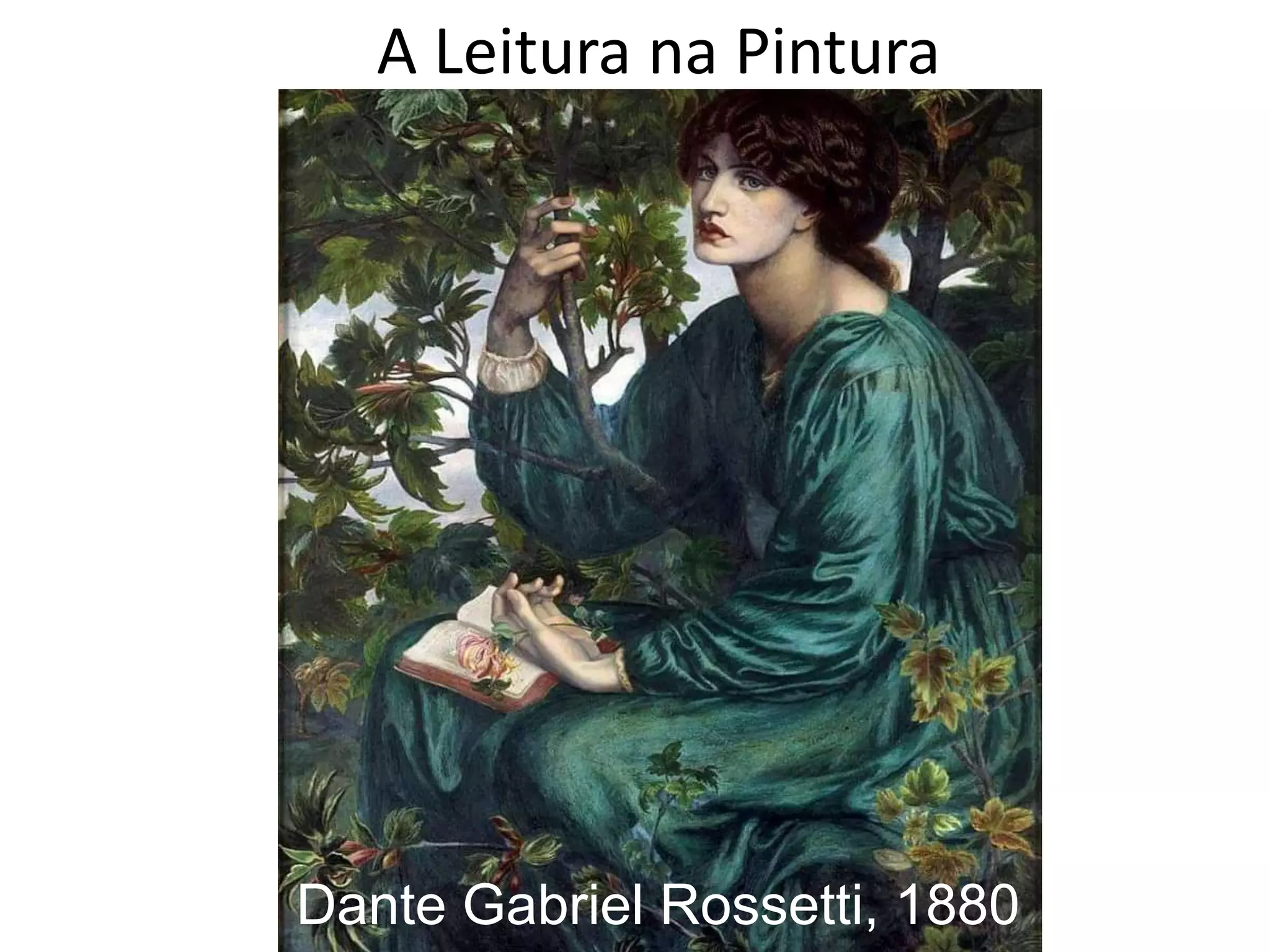 A Leitura na Pintura
Dante Gabriel Rossetti, 1880
 
