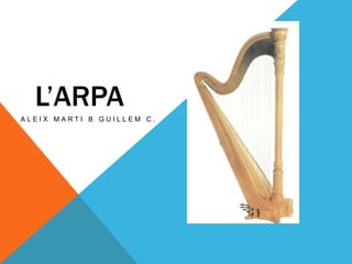 L’ARPA
A L E I X M A R T I B G U I L L E M C .
 