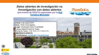 ¿Hoja de ruta para los datos de
investigación en España?
Conclusiones del proyecto Datasea y del workshop
Madrid, 5 de oct...