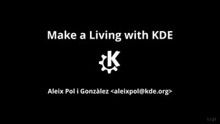 Make a Living with KDE
Aleix Pol i Gonzàlez <aleixpol@kde.org>
1 / 21
 