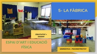 5- LA FÀBRICA
 