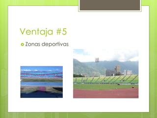 Ventaja #5
 Zonas   deportivas
 