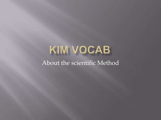 Kim Vocab About the scientific Method 