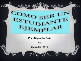 Por Alejandra Ortiz
7-1
Medellín 2018
 