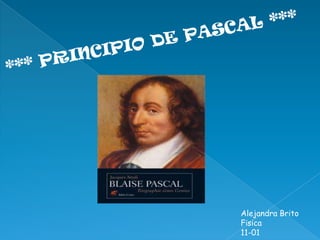 *** PRINCIPIO DE PASCAL *** Alejandra Brito  Física  11-01 