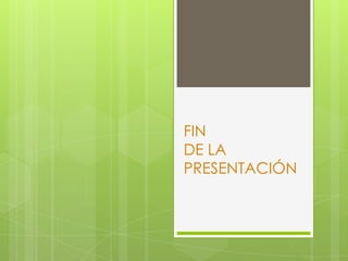 FIN
DE LA
PRESENTACIÓN

 