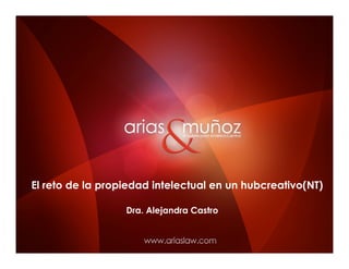 El reto de la propiedad intelectual en un hubcreativo(NT)

                  Dra. Alejandra Castro
 