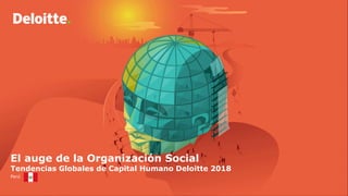 El auge de la Organización Social
Tendencias Globales de Capital Humano Deloitte 2018
Perú
 
