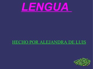 LENGUA

HECHO POR ALEJANDRA DE LUIS
 