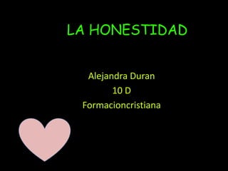 LA HONESTIDAD Alejandra Duran 10 D Formacioncristiana 