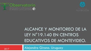 ALCANCE Y MONITOREO DE LA
LEY N°19.140 EN CENTROS
EDUCATIVOS DE MONTEVIDEO.
Alejandra Girona. Uruguay2017
 