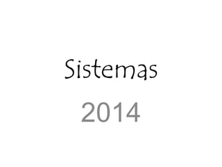 Sistemas
2014
 