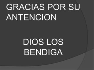 GRACIAS POR SU
ANTENCION
DIOS LOS
BENDIGA
 