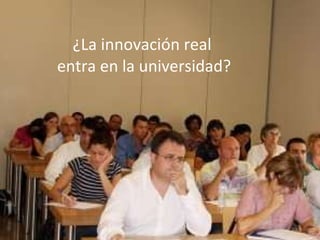 ¿La innovación real  entra en la universidad? 