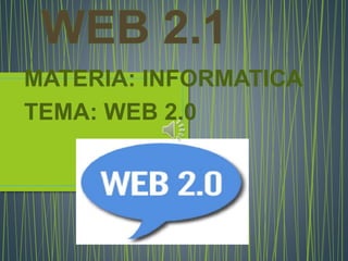MATERIA: INFORMATICA
TEMA: WEB 2.0
 