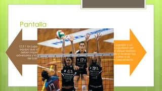 Pantalla
12.5.1 los jugadores del
equipo que sacan no
deben impedir a sus
adversarios y la trayectoria
del balón.
12.5.2 un jugador o un
grupo de jugadores del
equipo que saque realizan
una pantalla si mueven sus
brazos, saltan o se
desplazan lateralmente,
 