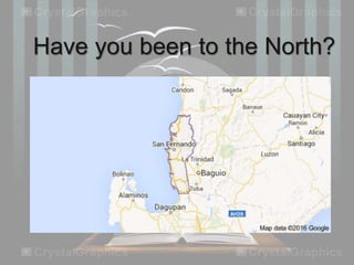 Have you been to the North?
 