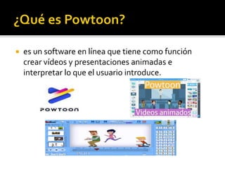  es un software en línea que tiene como función
crear vídeos y presentaciones animadas e
interpretar lo que el usuario introduce.
