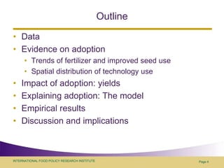 OutlineDataEvidence on adoptionTrends of fertilizer and improved seed useSpatial distribution of technology useImpact of adoption: yieldsExplaining adoption: The modelEmpirical resultsDiscussion and implicationsPage 4