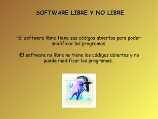 SOFTWARE LIBRE Y NO LIBRE ,[object Object],[object Object]