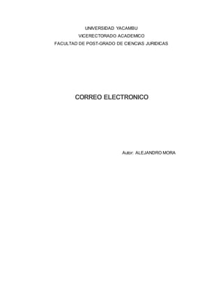 UNIVERSIDAD YACAMBU
VICERECTORADO ACADEMICO
FACULTAD DE POST-GRADO DE CIENCIAS JURIDICAS
CORREO ELECTRONICO
Autor: ALEJANDRO MORA
 