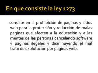 consiste en la prohibición de paginas y sitios
web para la protección y reducción de malas
paginas que afecten a la educación y a las
mentes de las personas cancelando software
y paginas ilegales y disminuyendo el mal
trato de explotación por paginas web.
 