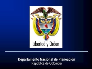 Departamento Nacional de Planeación
        República de Colombia
 