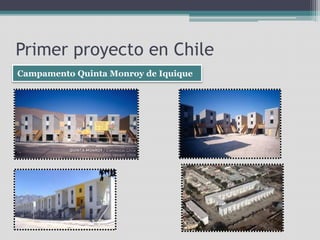 Primer proyecto en Chile 
Campamento Quinta Monroy de Iquique 
 