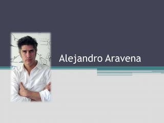 Alejandro Aravena 
 